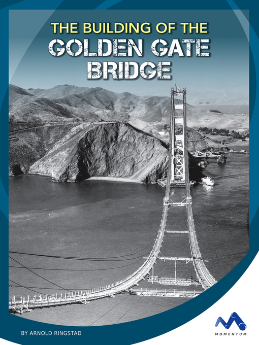 Title details for The Building of the Golden Gate Bridge by Arnold Ringstad - Available